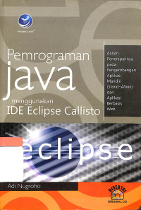 Image of Pemrograman java menggunakan IDE Eclipse Callisto : dalam penerapannya pada pengembangan aplikasi mandiri (stand-alone) dan aplikasi berbasis Web (web based)