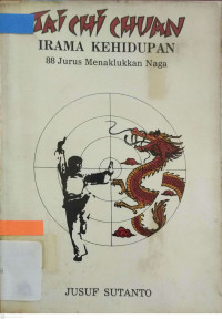 Image of Tai Chi Chuan irama kehidupan : 88 jurus menaklukan naga