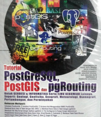 Image of Tutorial PostGreSQL, PostGIS dan pgrouting untuk geodesi dan informatika  pengembangan basis data spasial (plus atribut), pengelolaannya, query, analisis spasial, dan analisis rute terpendek & traveling salesman