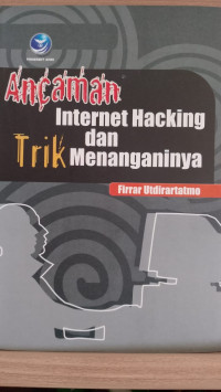 Image of ANCAMAN INTERNET HACKING DAN TRIK MENANGANINYA