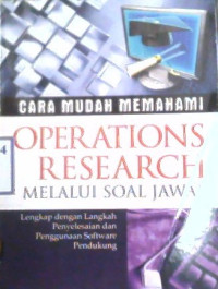 Image of CARA MUDAH MEMAHAMI OPERATIONS RESEARCH MELALUI SOAL JAWAB