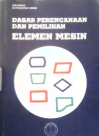 Image of DASAR PERENCANAAN DAN PEMILIHAN ELEMEN MESIN