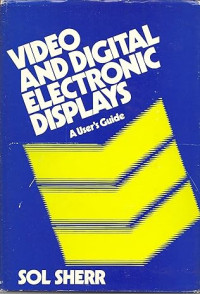 Image of VIDEO AND DIGITAL ELECTRONIC DISPLAYS: A USER'S GUIDE